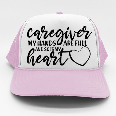 Caregiver My Hands Are Full and So Is My Heart Trucker Hat