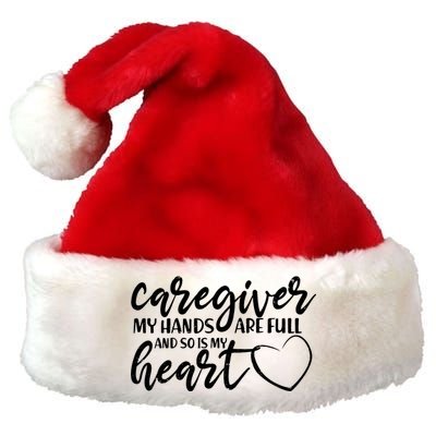 Caregiver My Hands Are Full and So Is My Heart Premium Christmas Santa Hat