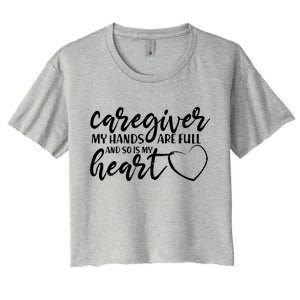 Caregiver My Hands Are Full and So Is My Heart Women's Crop Top Tee