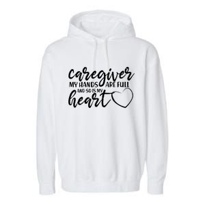 Caregiver My Hands Are Full and So Is My Heart Garment-Dyed Fleece Hoodie