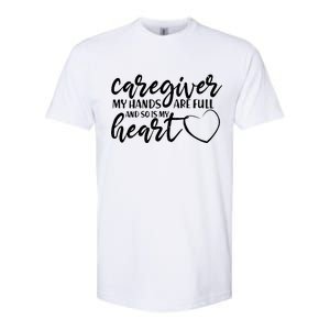 Caregiver My Hands Are Full and So Is My Heart Softstyle CVC T-Shirt