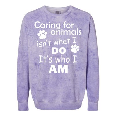 Caring For Animals Isn't What I Do It's Who I Am Colorblast Crewneck Sweatshirt