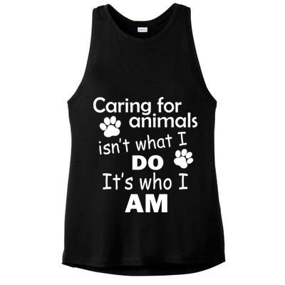 Caring For Animals Isn't What I Do It's Who I Am Ladies PosiCharge Tri-Blend Wicking Tank