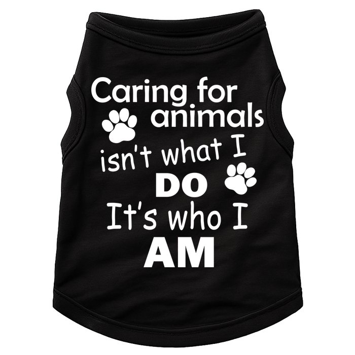 Caring For Animals Isn't What I Do It's Who I Am Doggie Tank