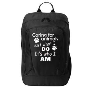 Caring For Animals Isn't What I Do It's Who I Am City Backpack