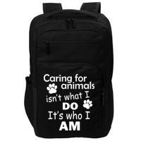 Caring For Animals Isn't What I Do It's Who I Am Impact Tech Backpack