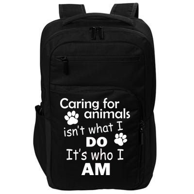 Caring For Animals Isn't What I Do It's Who I Am Impact Tech Backpack