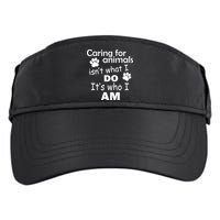 Caring For Animals Isn't What I Do It's Who I Am Adult Drive Performance Visor