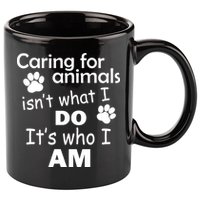 Caring For Animals Isn't What I Do It's Who I Am 11oz C Handle Ceramic Mug