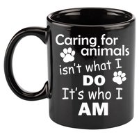 Caring For Animals Isn't What I Do It's Who I Am 11oz C Handle Ceramic Mug