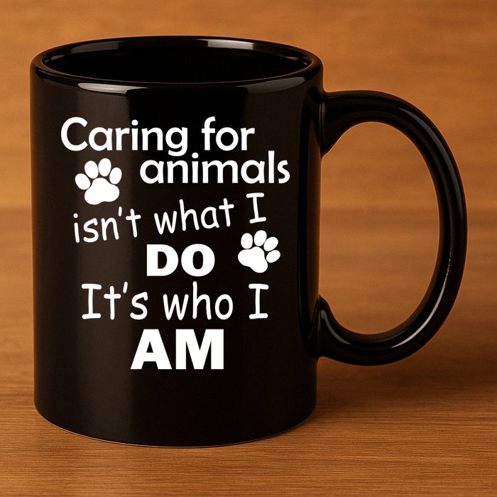Caring For Animals Isn't What I Do It's Who I Am 11oz C Handle Ceramic Mug
