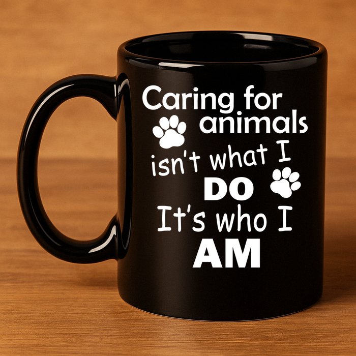 Caring For Animals Isn't What I Do It's Who I Am 11oz C Handle Ceramic Mug