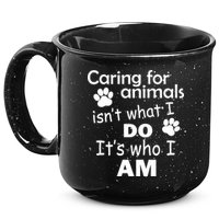 Caring For Animals Isn't What I Do It's Who I Am 15oz Campfire Ceramic Mug