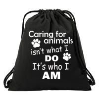 Caring For Animals Isn't What I Do It's Who I Am Drawstring Bag