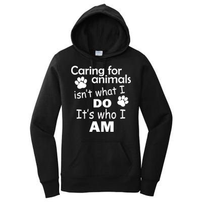 Caring For Animals Isn't What I Do It's Who I Am Women's Pullover Hoodie