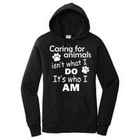 Caring For Animals Isn't What I Do It's Who I Am Women's Pullover Hoodie