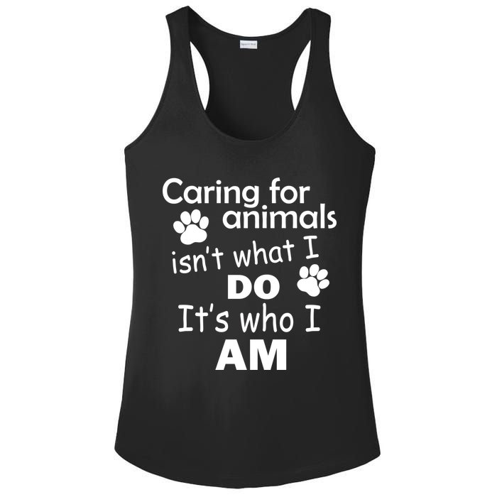 Caring For Animals Isn't What I Do It's Who I Am Ladies PosiCharge Competitor Racerback Tank