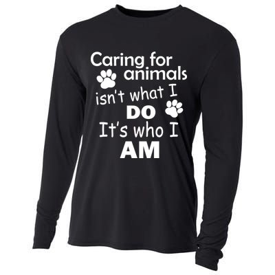 Caring For Animals Isn't What I Do It's Who I Am Cooling Performance Long Sleeve Crew