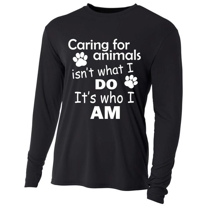 Caring For Animals Isn't What I Do It's Who I Am Cooling Performance Long Sleeve Crew