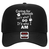 Caring For Animals Isn't What I Do It's Who I Am Trucker Hat