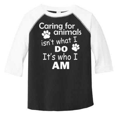 Caring For Animals Isn't What I Do It's Who I Am Toddler Fine Jersey T-Shirt