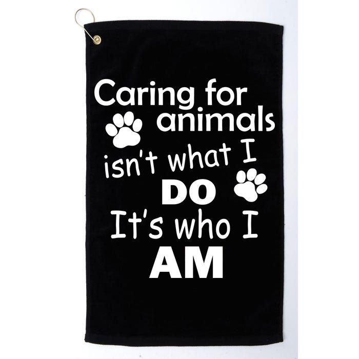 Caring For Animals Isn't What I Do It's Who I Am Golf Towel