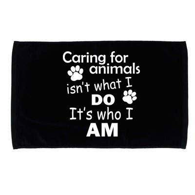 Caring For Animals Isn't What I Do It's Who I Am Microfiber Hand Towel