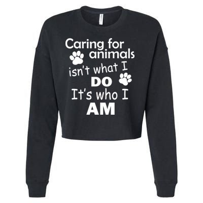 Caring For Animals Isn't What I Do It's Who I Am Cropped Pullover Crew