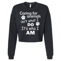 Caring For Animals Isn't What I Do It's Who I Am Cropped Pullover Crew