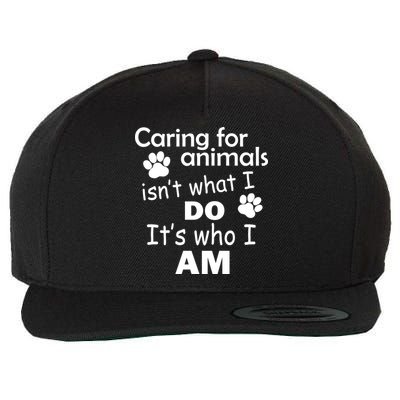 Caring For Animals Isn't What I Do It's Who I Am Wool Snapback Cap