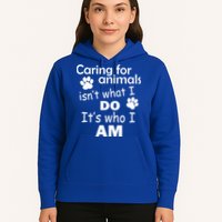 Caring For Animals Isn't What I Do It's Who I Am Hoodie