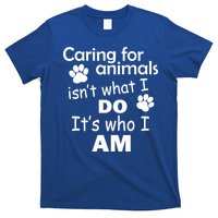 Caring For Animals Isn't What I Do It's Who I Am T-Shirt