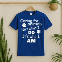 Caring For Animals Isn't What I Do It's Who I Am T-Shirt