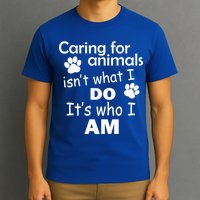 Caring For Animals Isn't What I Do It's Who I Am T-Shirt