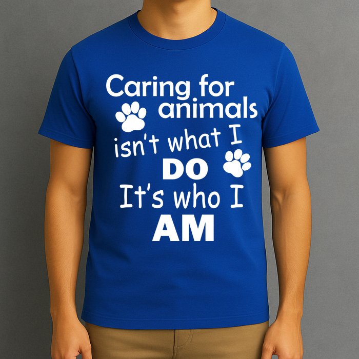 Caring For Animals Isn't What I Do It's Who I Am T-Shirt
