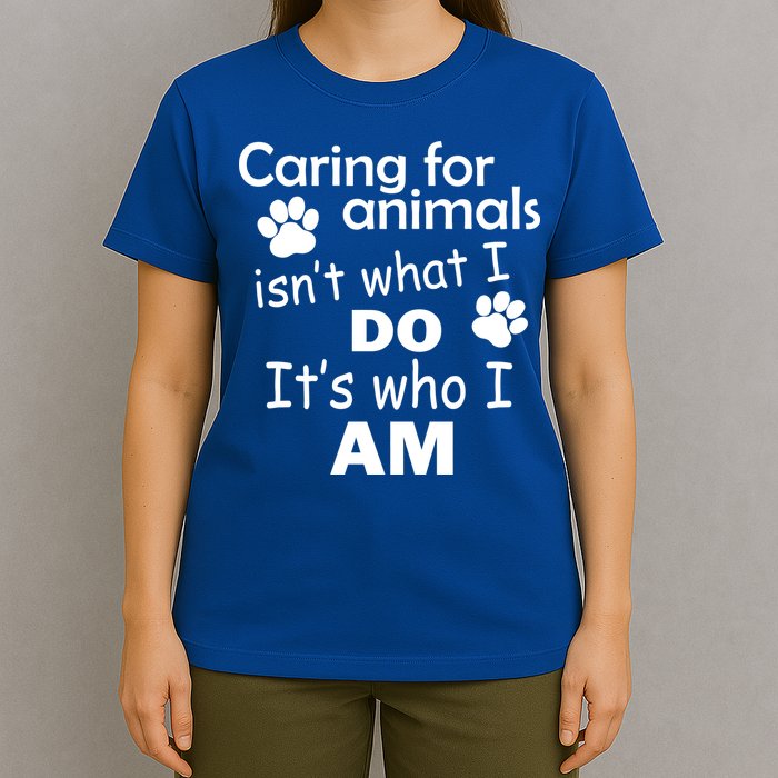 Caring For Animals Isn't What I Do It's Who I Am T-Shirt
