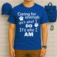 Caring For Animals Isn't What I Do It's Who I Am T-Shirt