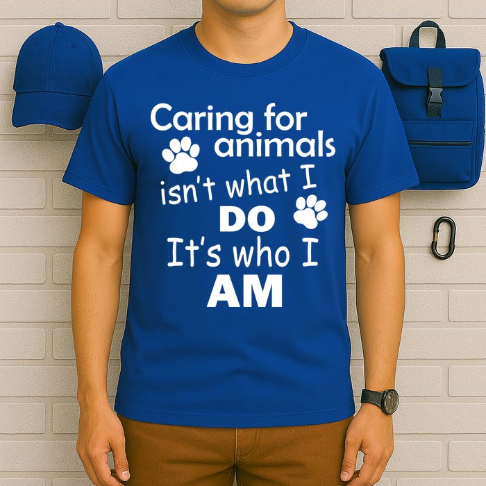 Caring For Animals Isn't What I Do It's Who I Am T-Shirt