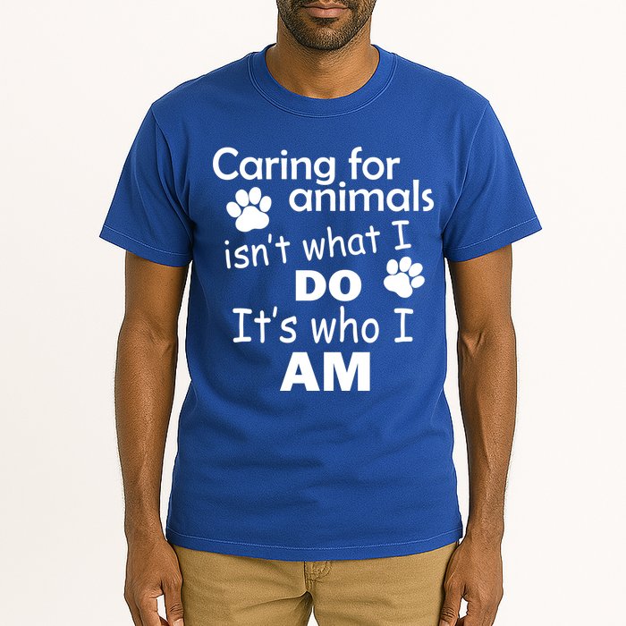 Caring For Animals Isn't What I Do It's Who I Am Tall T-Shirt
