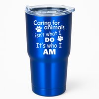 Caring For Animals Isn't What I Do It's Who I Am Tumbler
