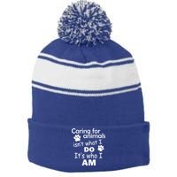 Caring For Animals Isn't What I Do It's Who I Am Stripe Pom Pom Beanie
