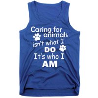 Caring For Animals Isn't What I Do It's Who I Am Tank Top