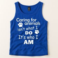 Caring For Animals Isn't What I Do It's Who I Am Tank Top