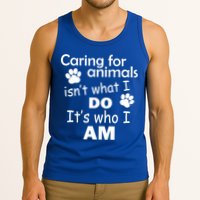 Caring For Animals Isn't What I Do It's Who I Am Tank Top