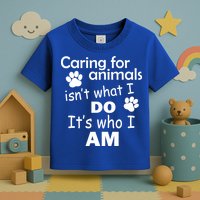 Caring For Animals Isn't What I Do It's Who I Am Toddler T-Shirt