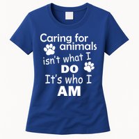 Caring For Animals Isn't What I Do It's Who I Am Womens T-Shirt