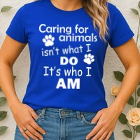 Caring For Animals Isn't What I Do It's Who I Am Womens T-Shirt