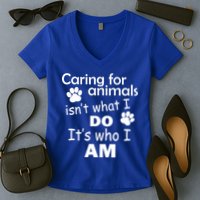 Caring For Animals Isn't What I Do It's Who I Am Women's V-Neck T-Shirt
