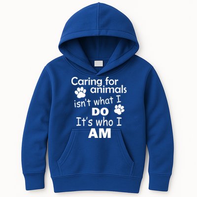 Caring For Animals Isn't What I Do It's Who I Am Kids Hoodie