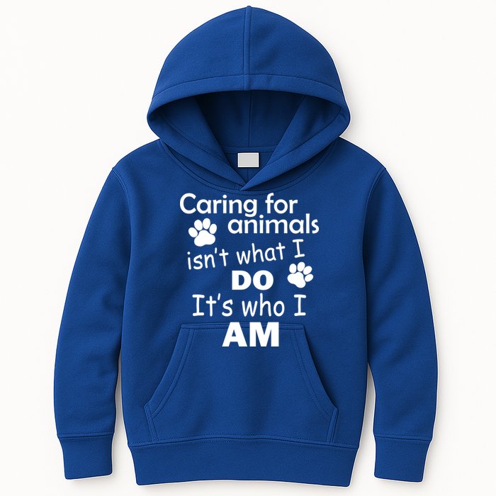 Caring For Animals Isn't What I Do It's Who I Am Kids Hoodie
